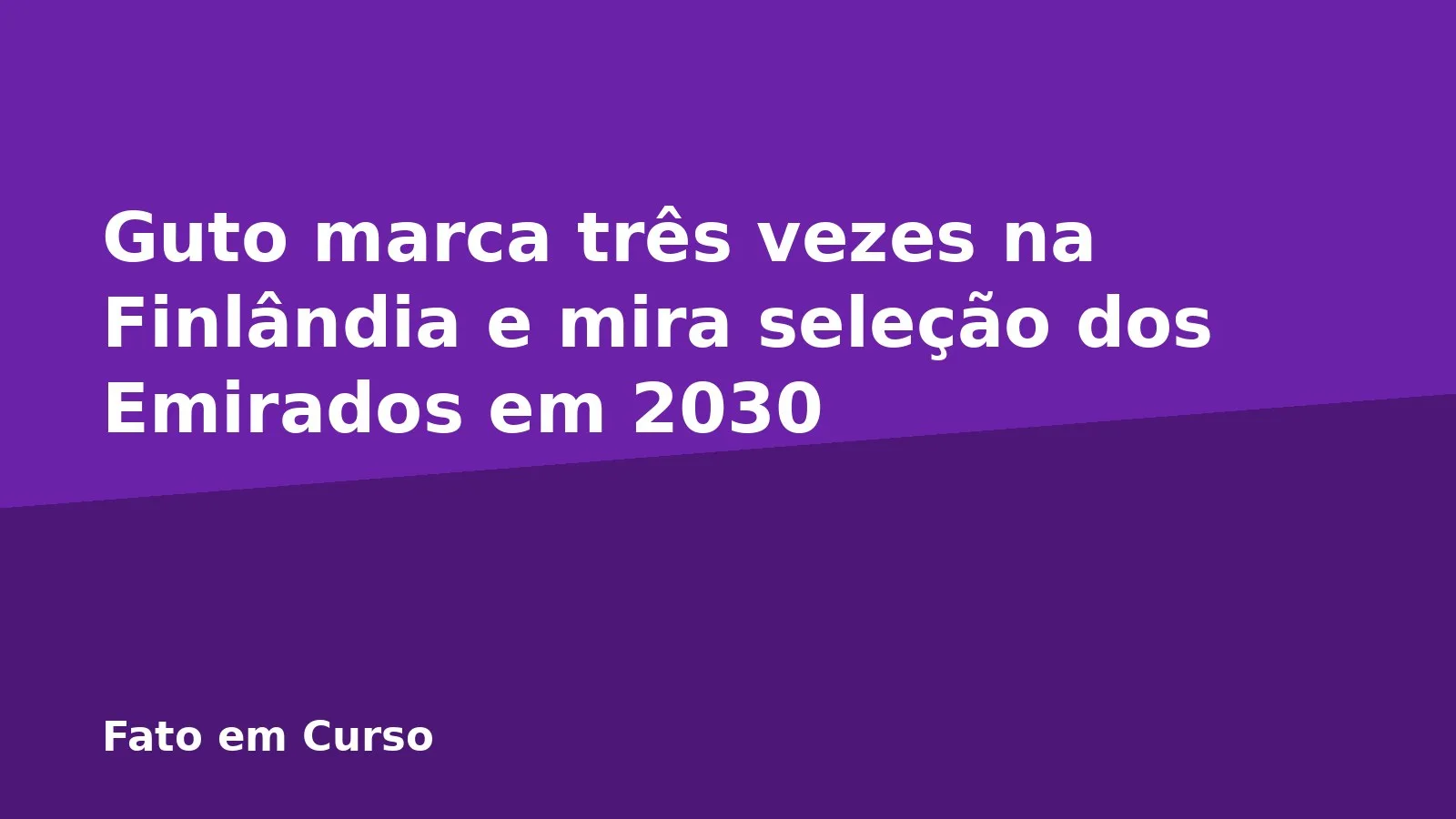 Guto marca três vezes na Finlândia e mira seleção dos Emirados em 2030