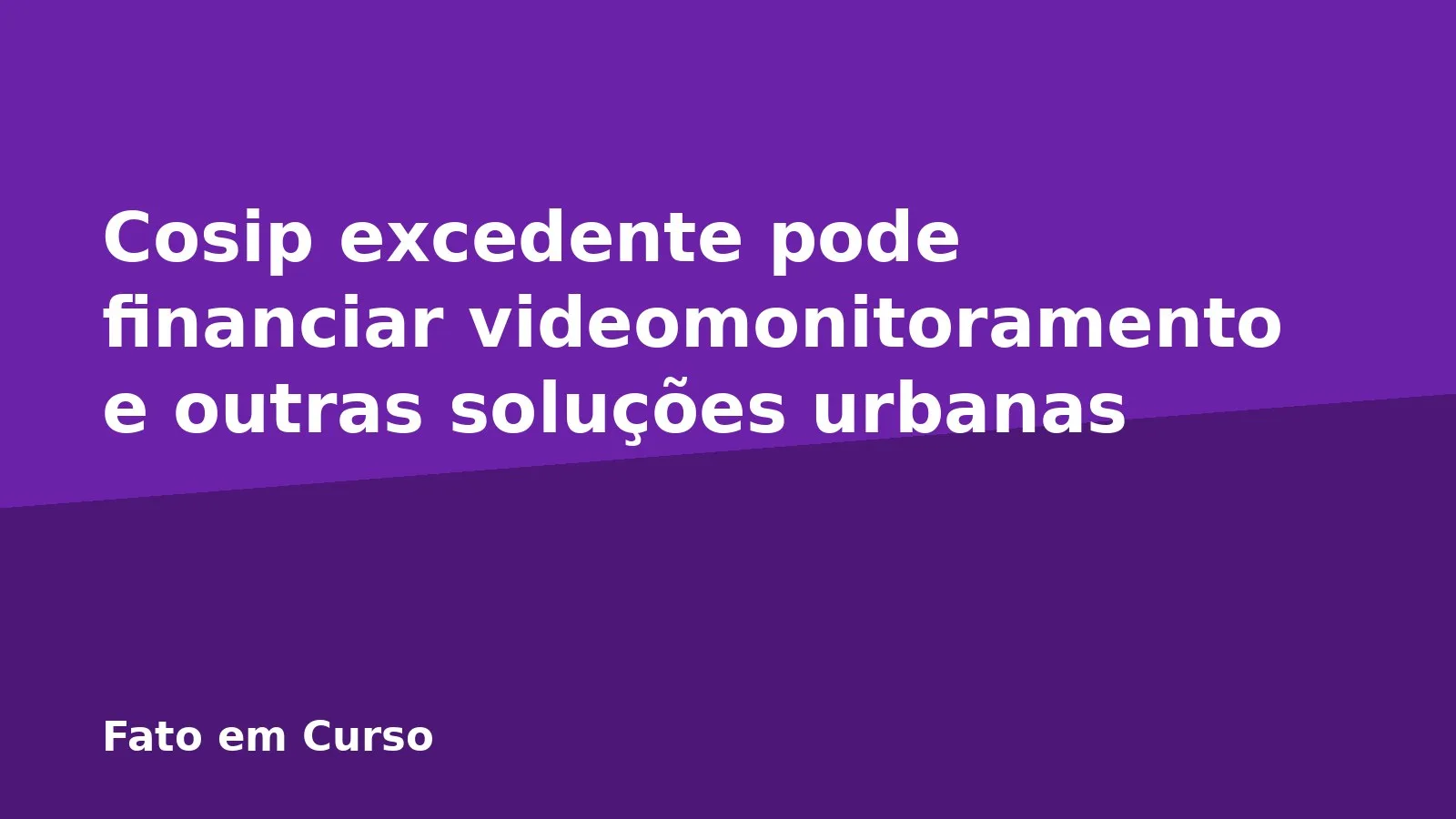 Cosip excedente pode financiar videomonitoramento e outras soluções urbanas