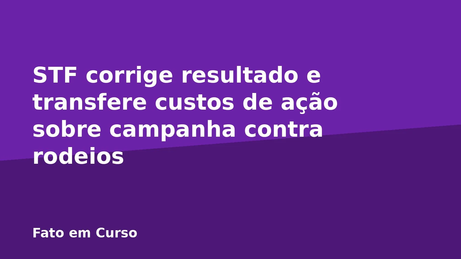 STF corrige resultado e transfere custos de ação sobre campanha contra rodeios