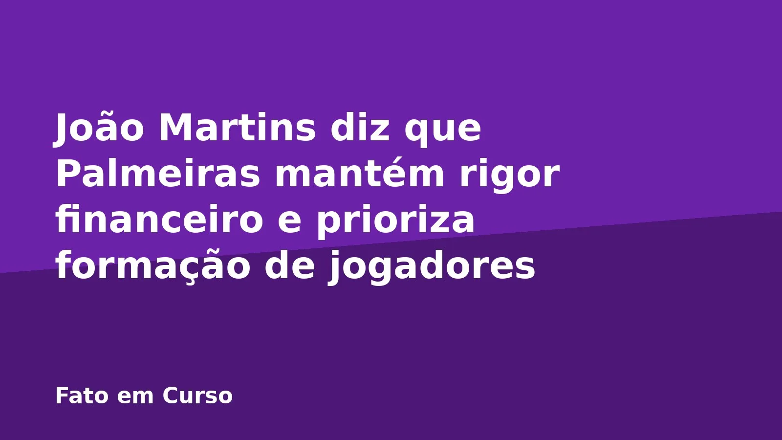 João Martins diz que Palmeiras mantém rigor financeiro e prioriza formação de jogadores