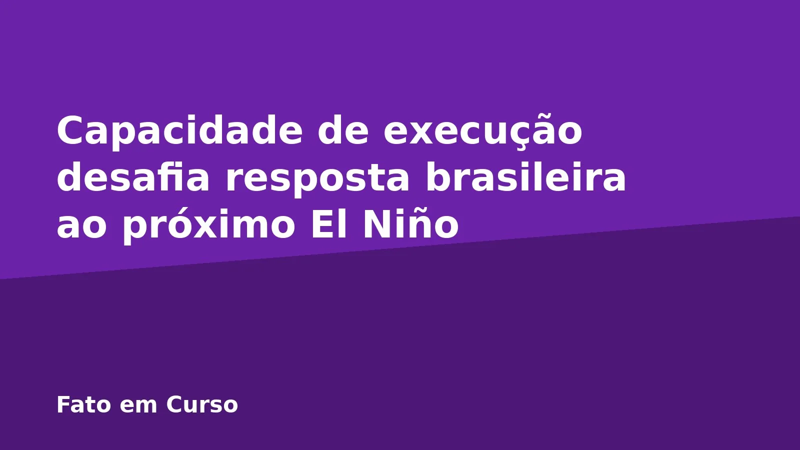 Capacidade de execução desafia resposta brasileira ao próximo El Niño
