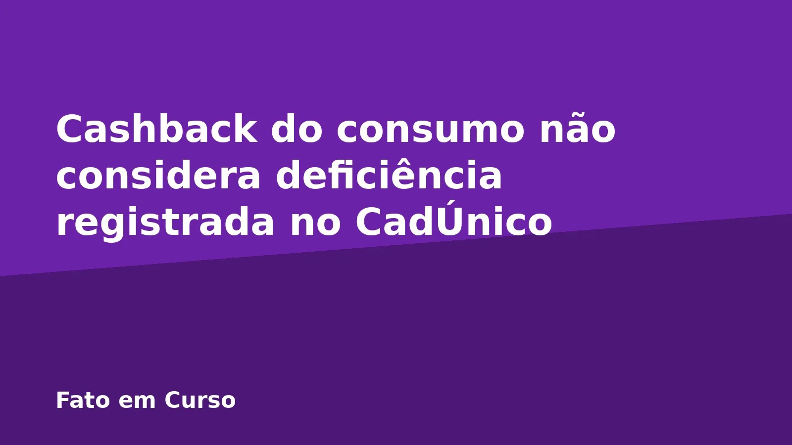 Cashback do consumo não considera deficiência registrada no CadÚnico