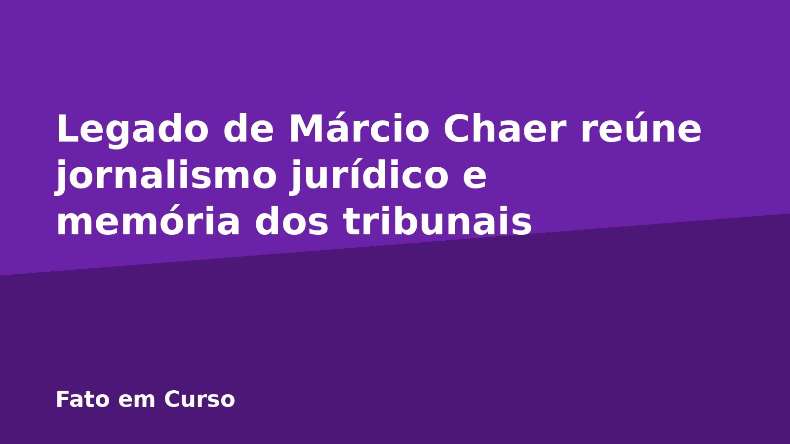 Legado de Márcio Chaer reúne jornalismo jurídico e memória dos tribunais