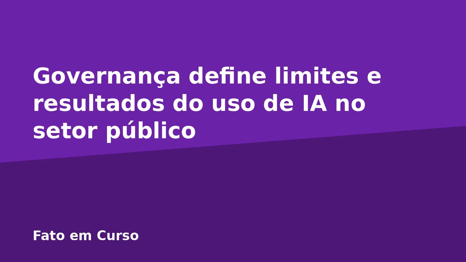 Governança define limites e resultados do uso de IA no setor público