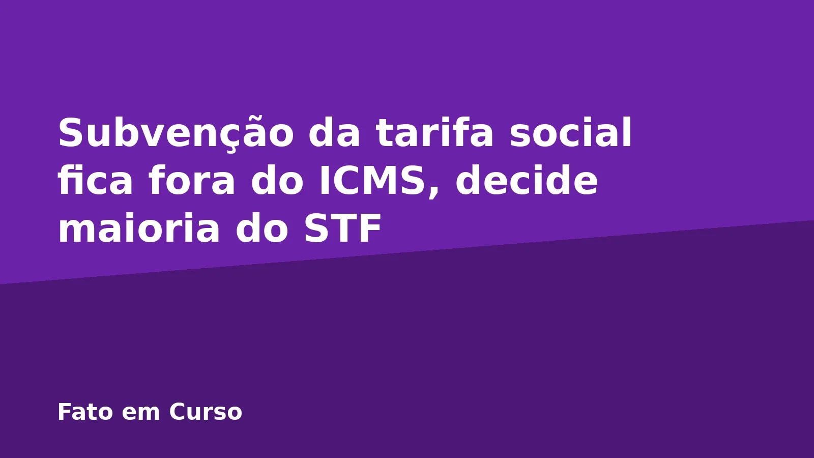 Subvenção da tarifa social fica fora do ICMS, decide maioria do STF