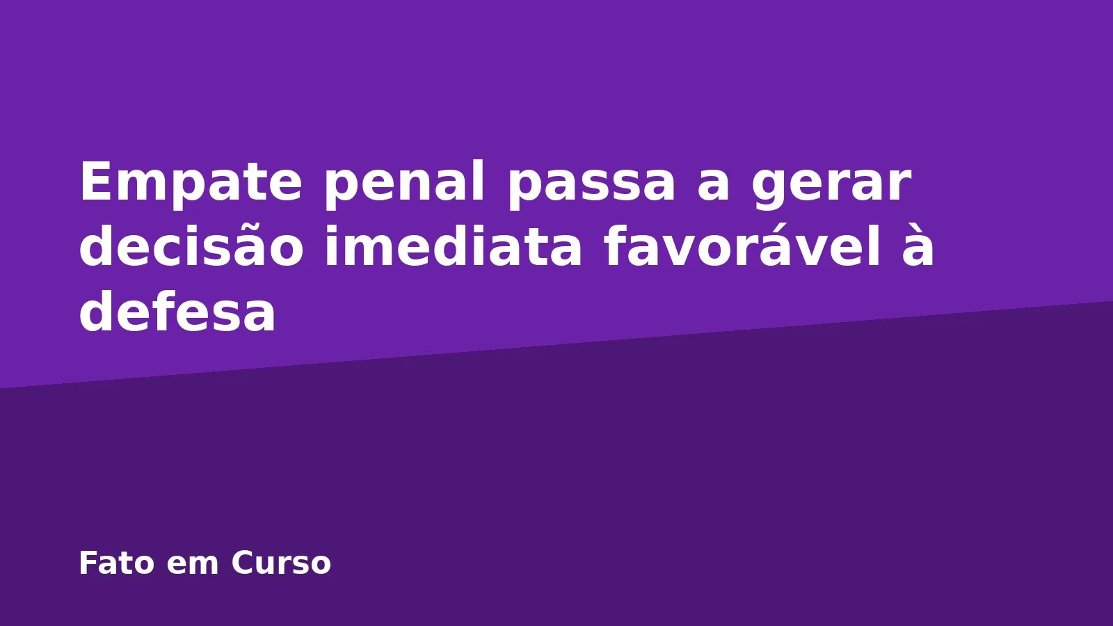 Empate penal passa a gerar decisão imediata favorável à defesa