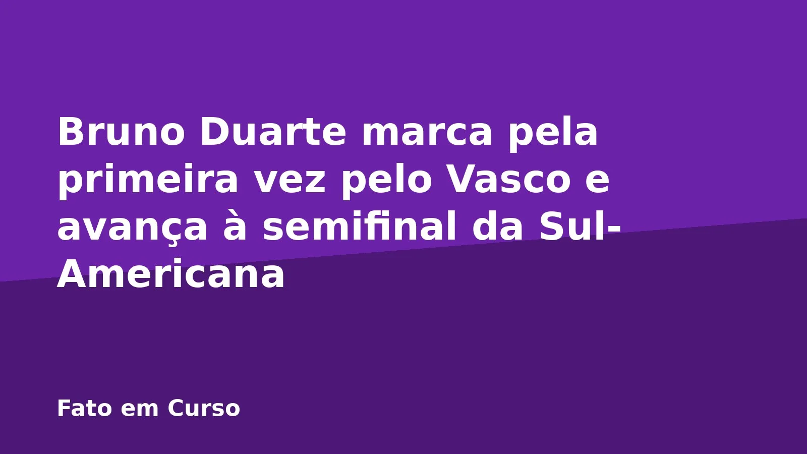 Bruno Duarte marca pela primeira vez pelo Vasco e avança à semifinal da Sul-Americana