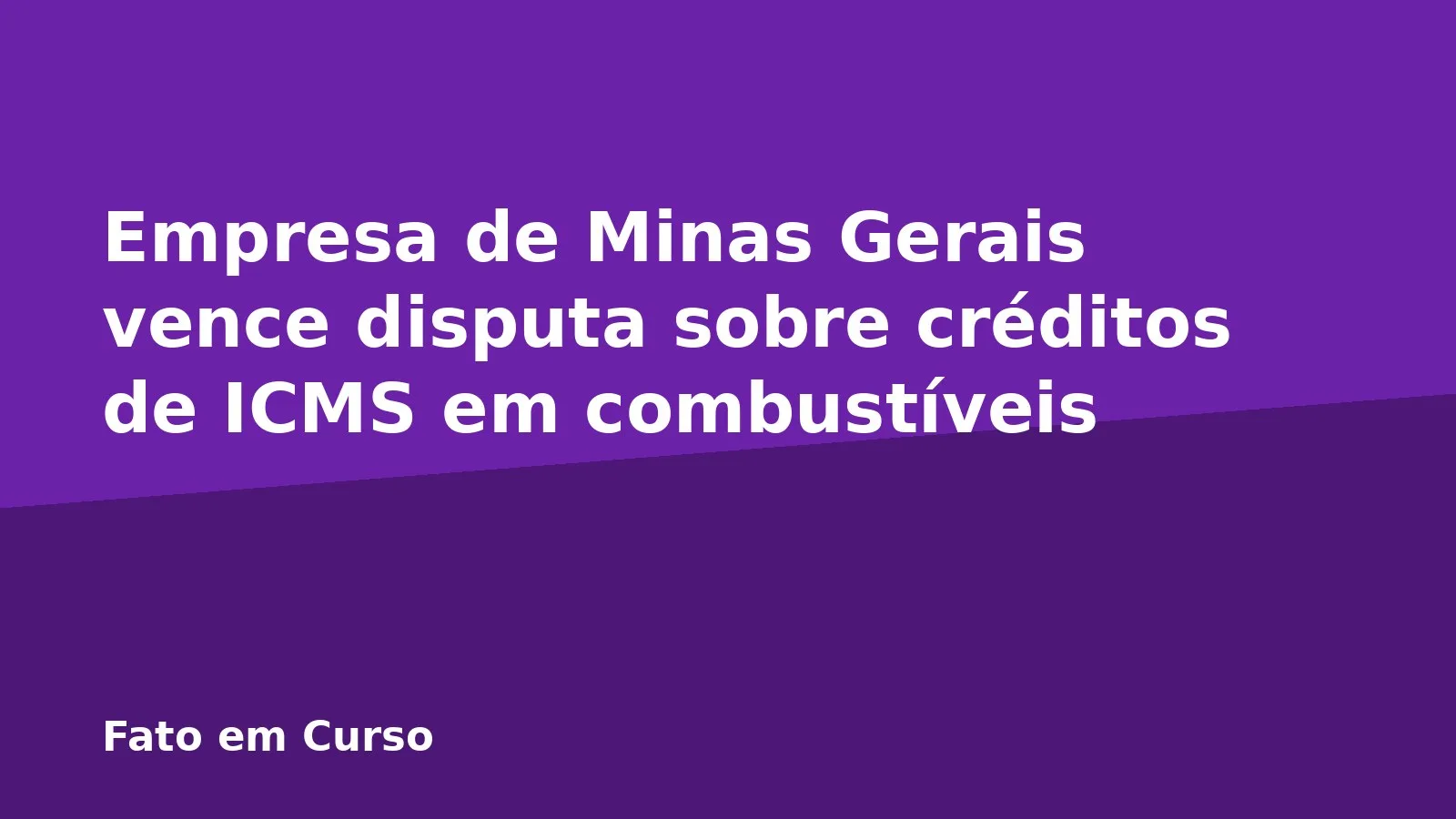 Empresa de Minas Gerais vence disputa sobre créditos de ICMS em combustíveis
