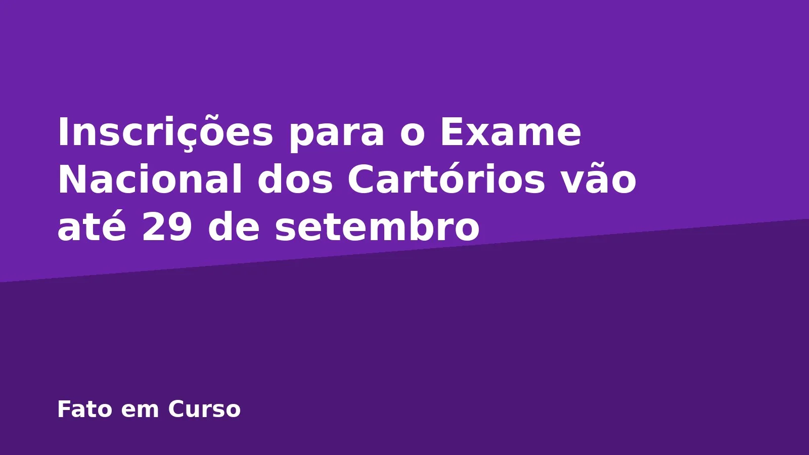 Inscrições para o Exame Nacional dos Cartórios vão até 29 de setembro