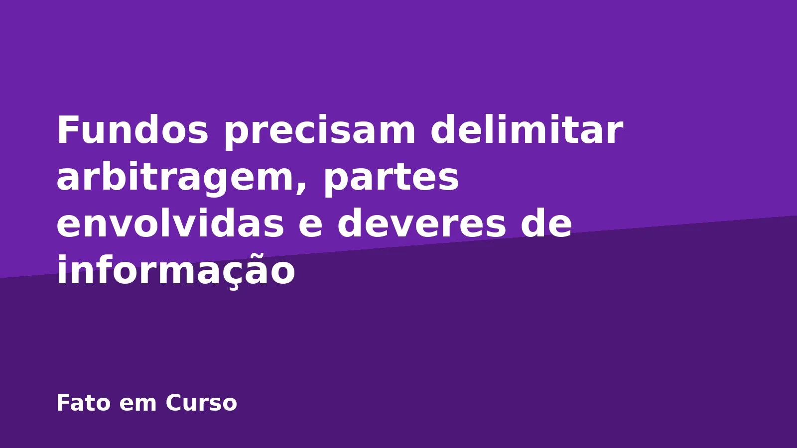 Fundos precisam delimitar arbitragem, partes envolvidas e deveres de informação