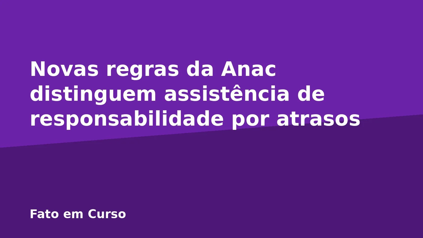 Novas regras da Anac distinguem assistência de responsabilidade por atrasos
