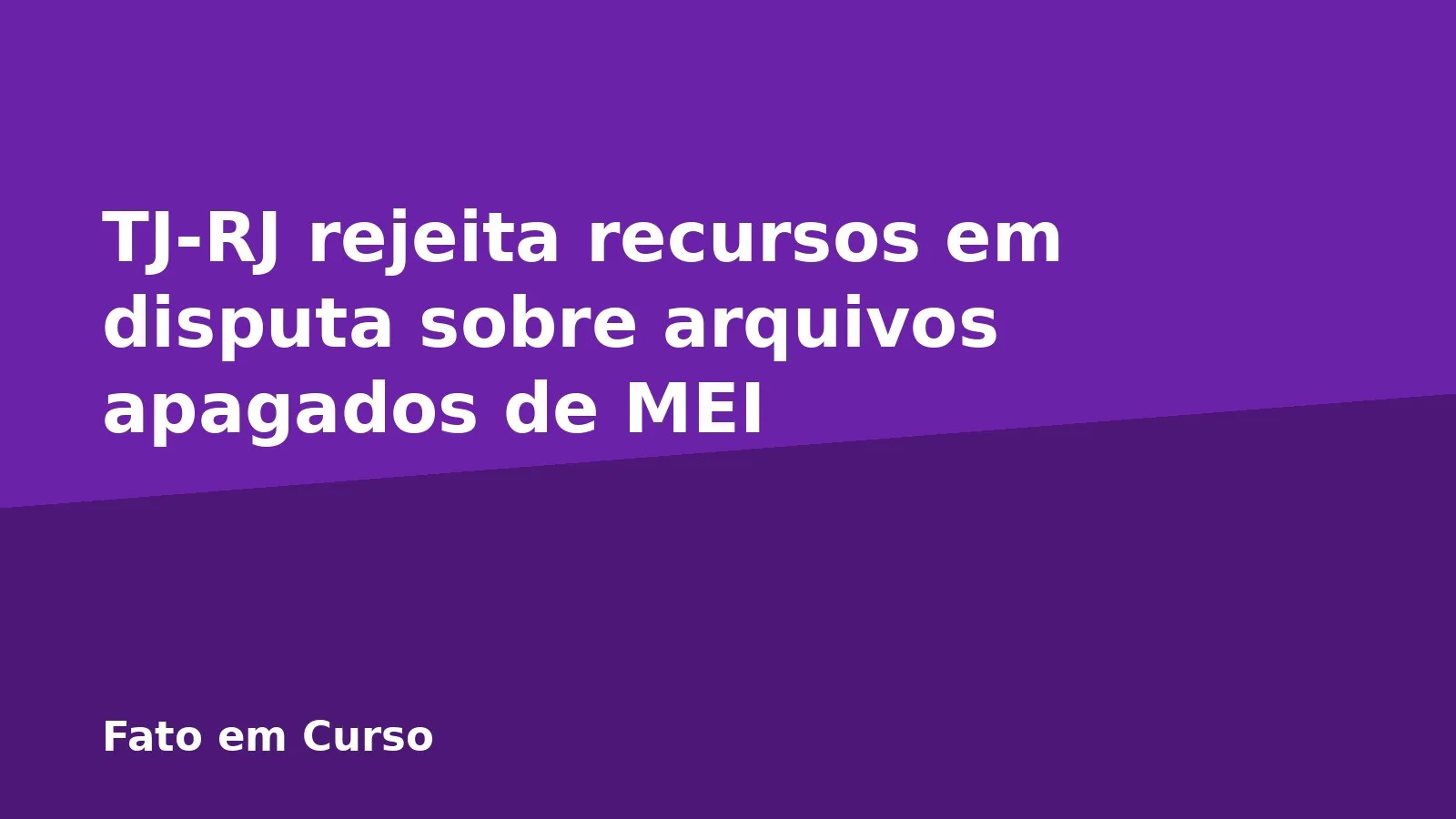 TJ-RJ rejeita recursos em disputa sobre arquivos apagados de MEI