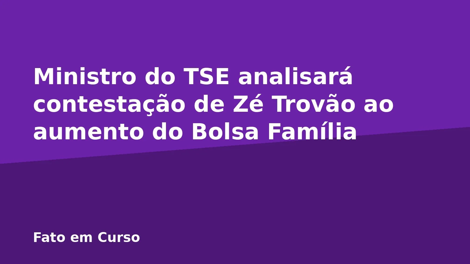 Ministro do TSE analisará contestação de Zé Trovão ao aumento do Bolsa Família