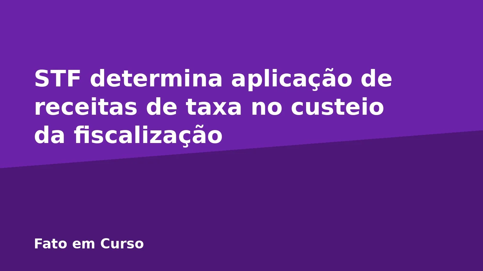 STF determina aplicação de receitas de taxa no custeio da fiscalização