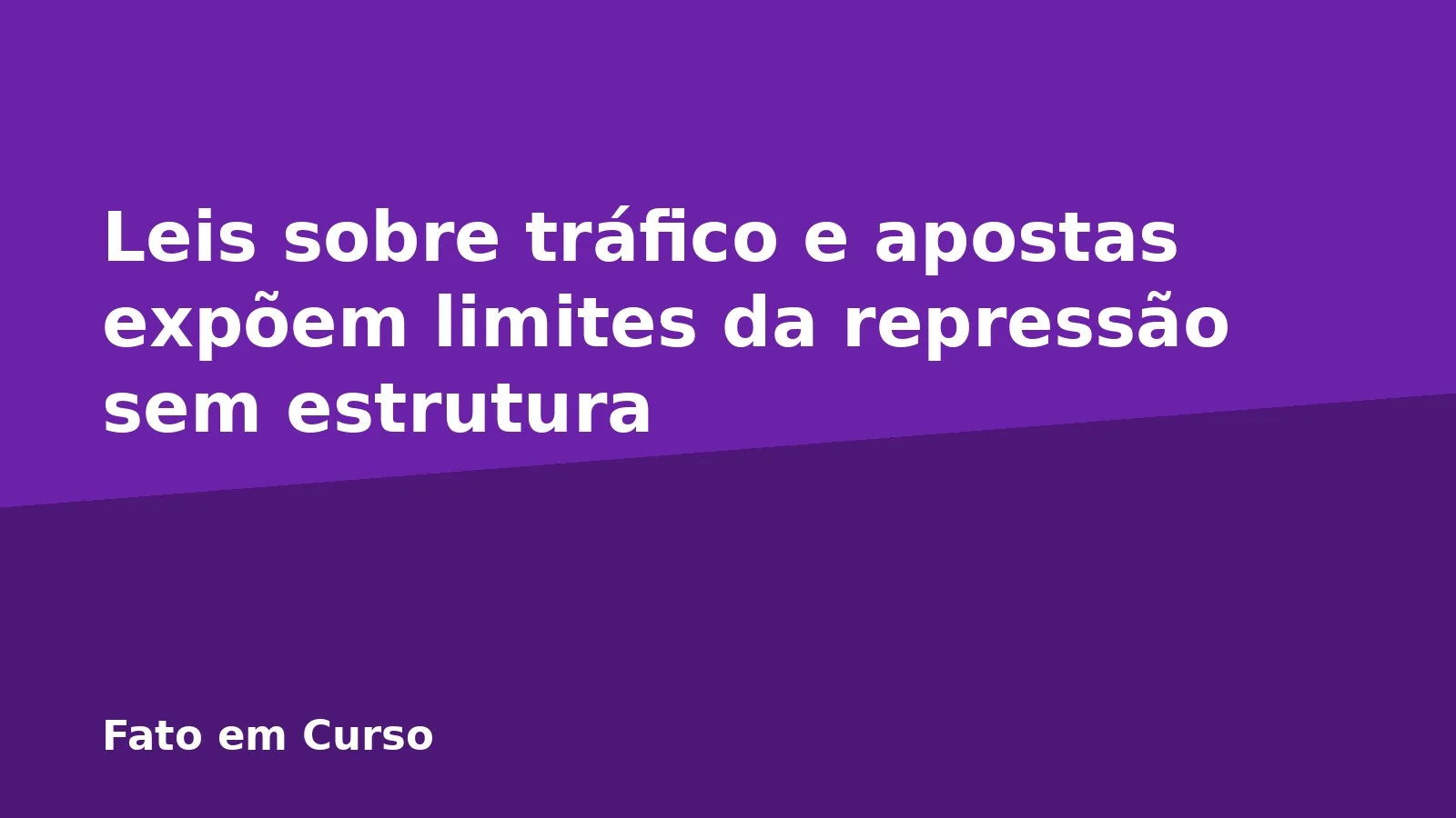 Leis sobre tráfico e apostas expõem limites da repressão sem estrutura
