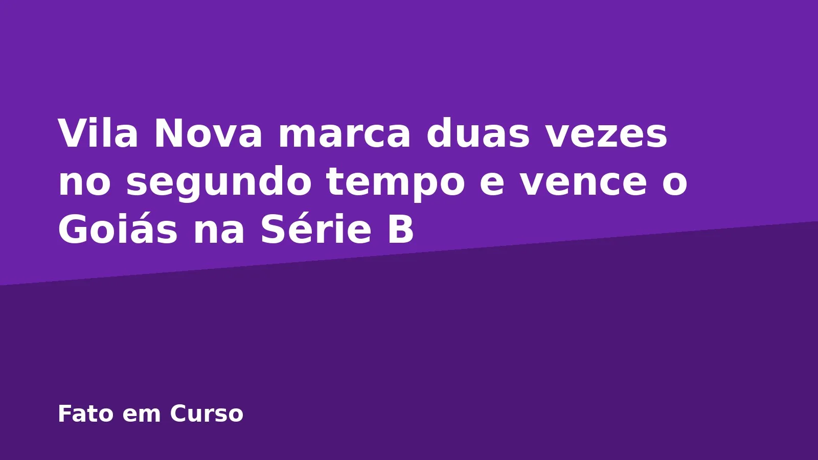 Vila Nova marca duas vezes no segundo tempo e vence o Goiás na Série B