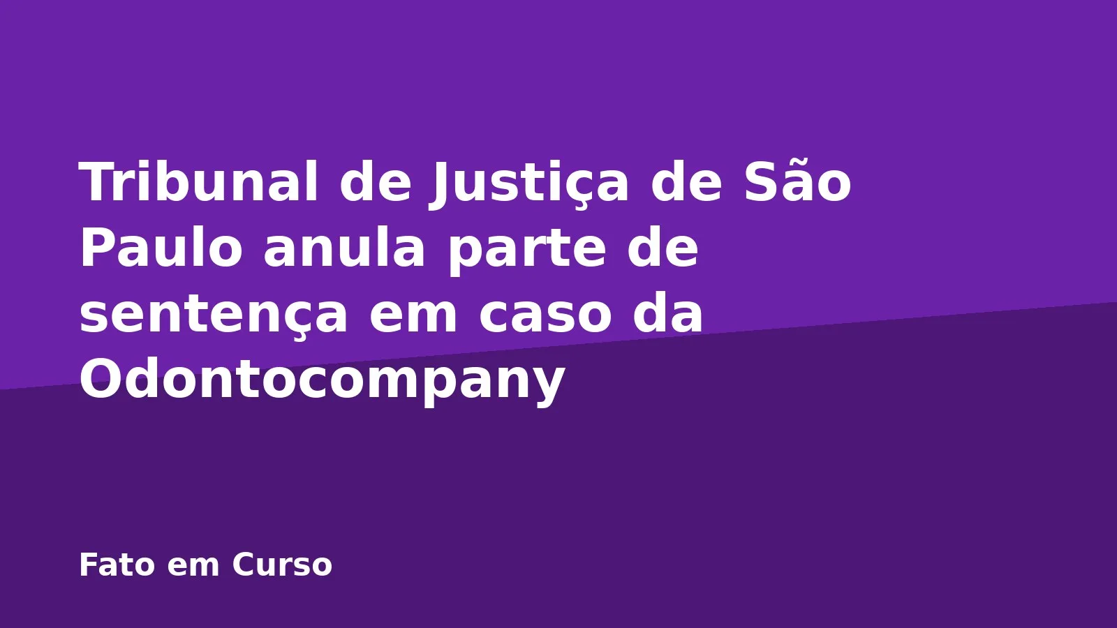 Tribunal de Justiça de São Paulo anula parte de sentença em caso da Odontocompany