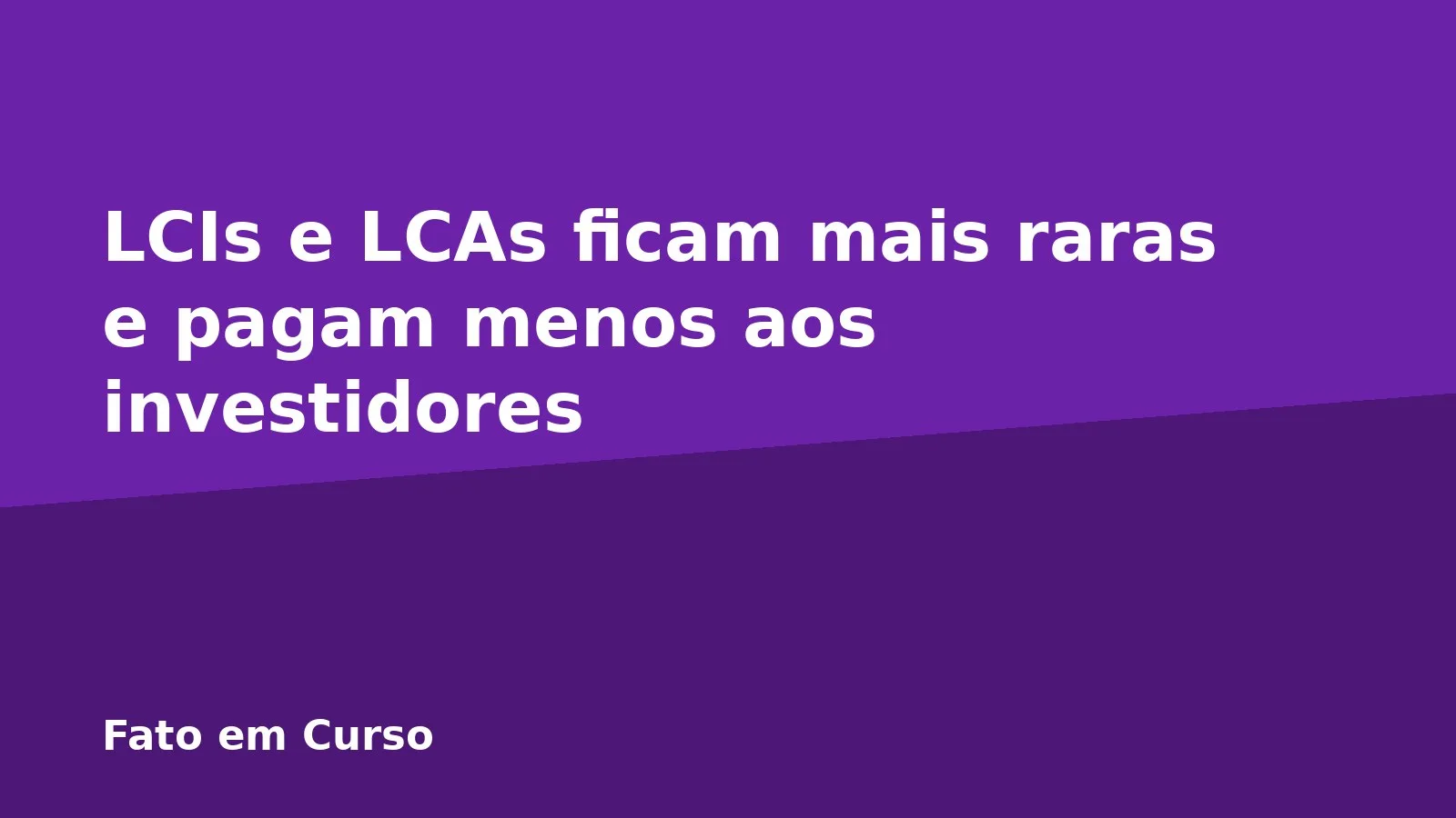 LCIs e LCAs ficam mais raras e pagam menos aos investidores