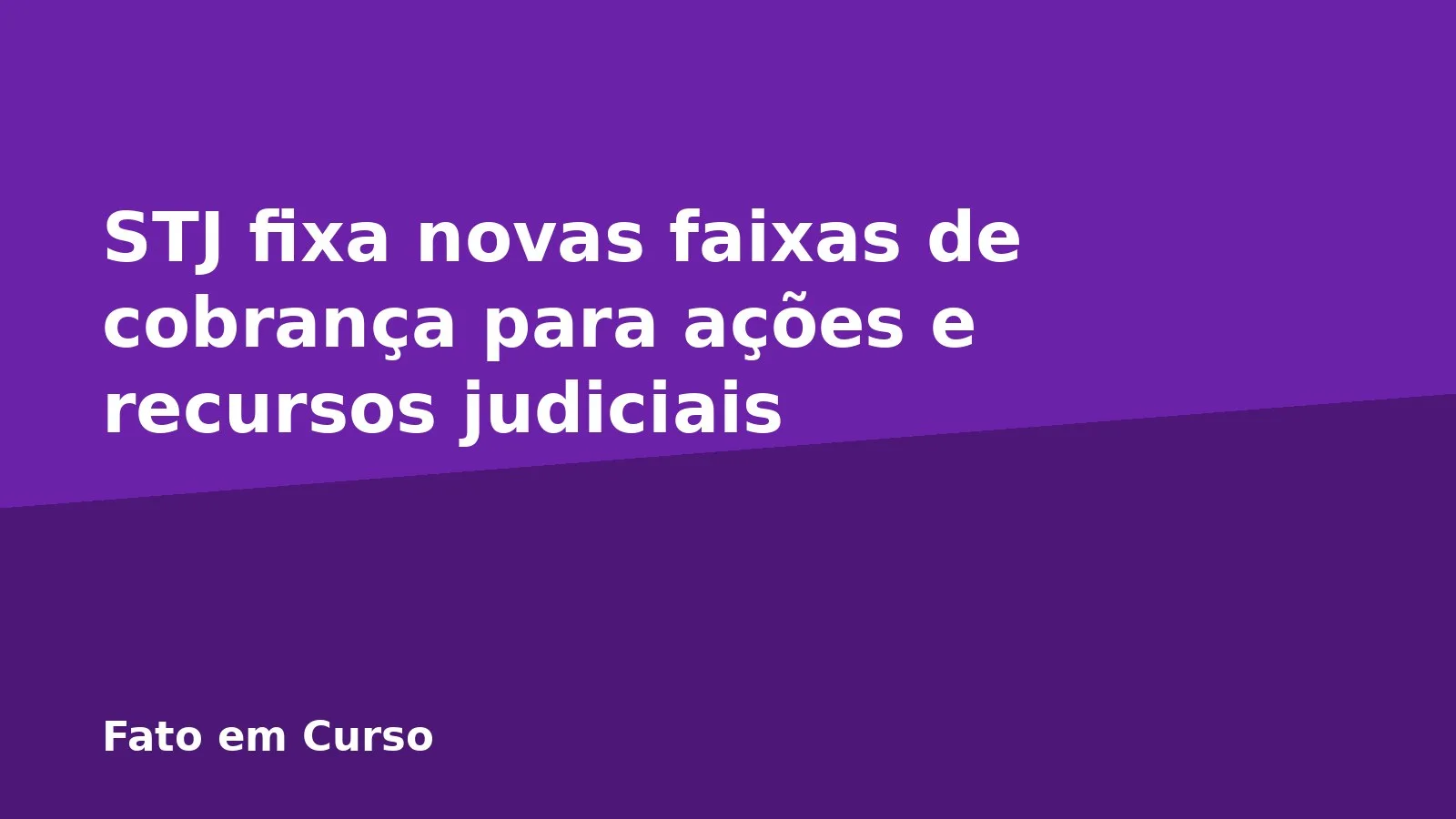 STJ fixa novas faixas de cobrança para ações e recursos judiciais