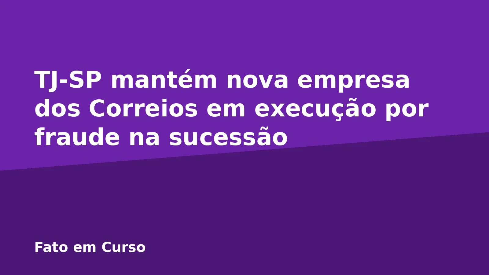 TJ-SP mantém nova empresa dos Correios em execução por fraude na sucessão