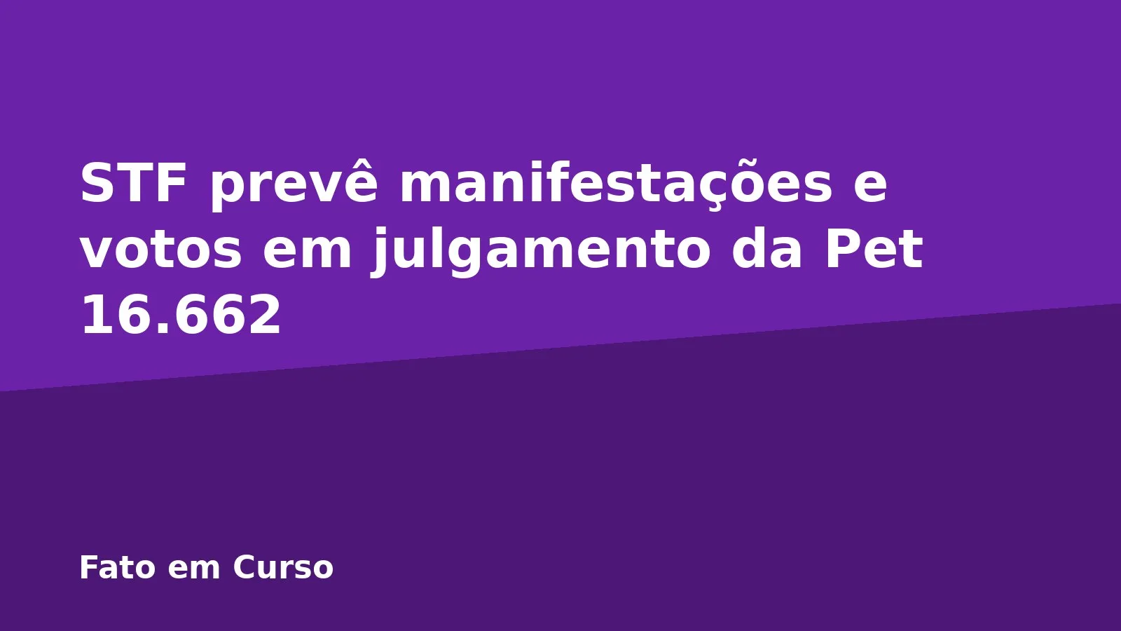 STF prevê manifestações e votos em julgamento da Pet 16.662