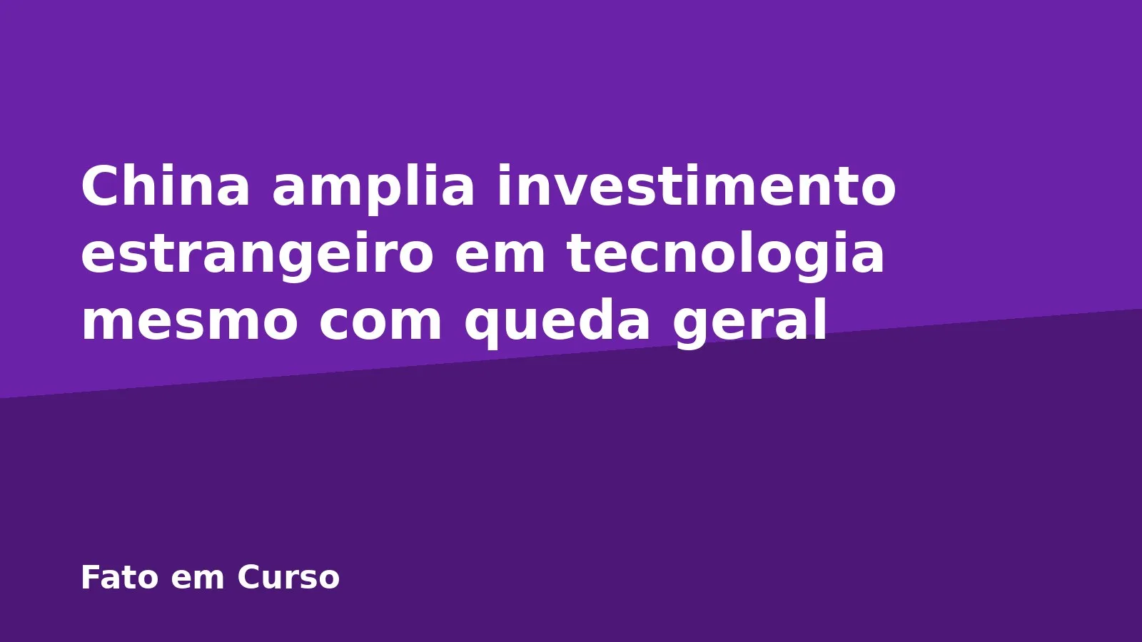 China amplia investimento estrangeiro em tecnologia mesmo com queda geral