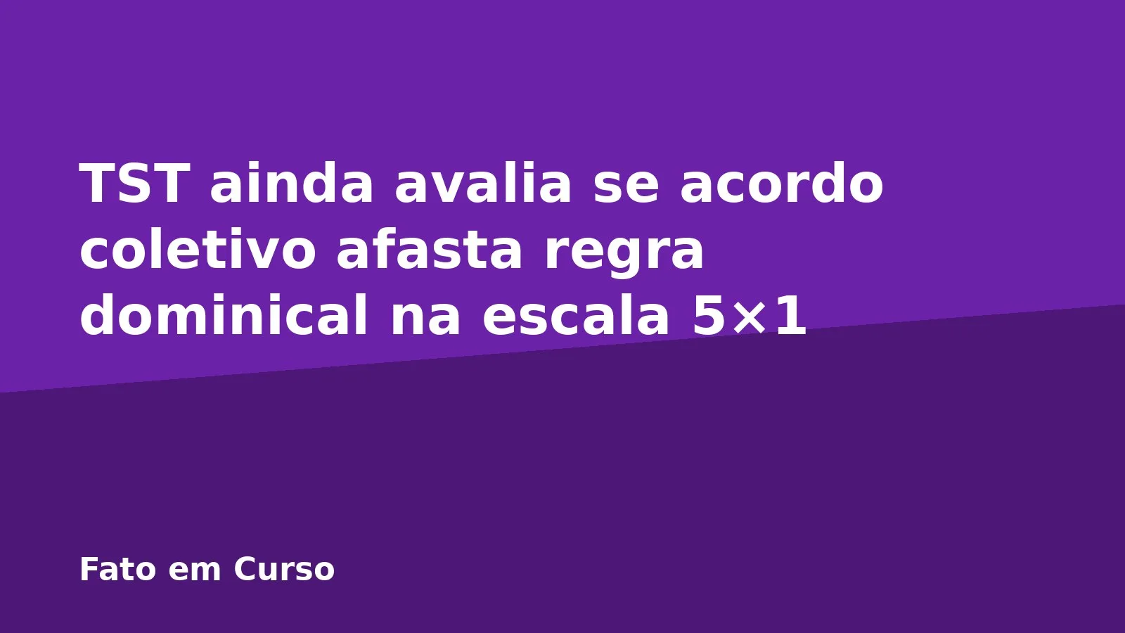 TST ainda avalia se acordo coletivo afasta regra dominical na escala 5×1