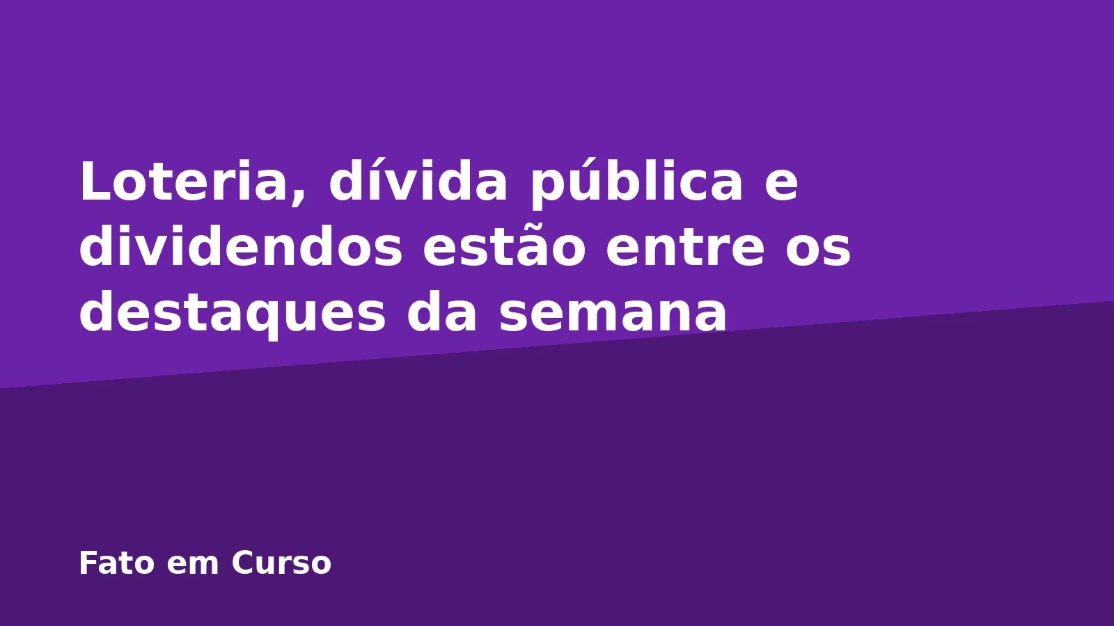 Loteria, dívida pública e dividendos estão entre os destaques da semana