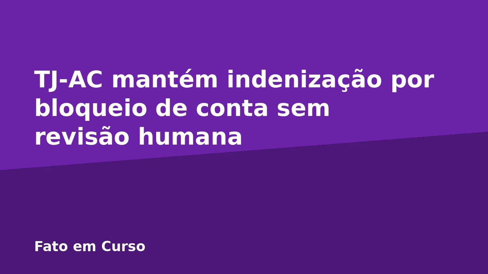 TJ-AC mantém indenização por bloqueio de conta sem revisão humana