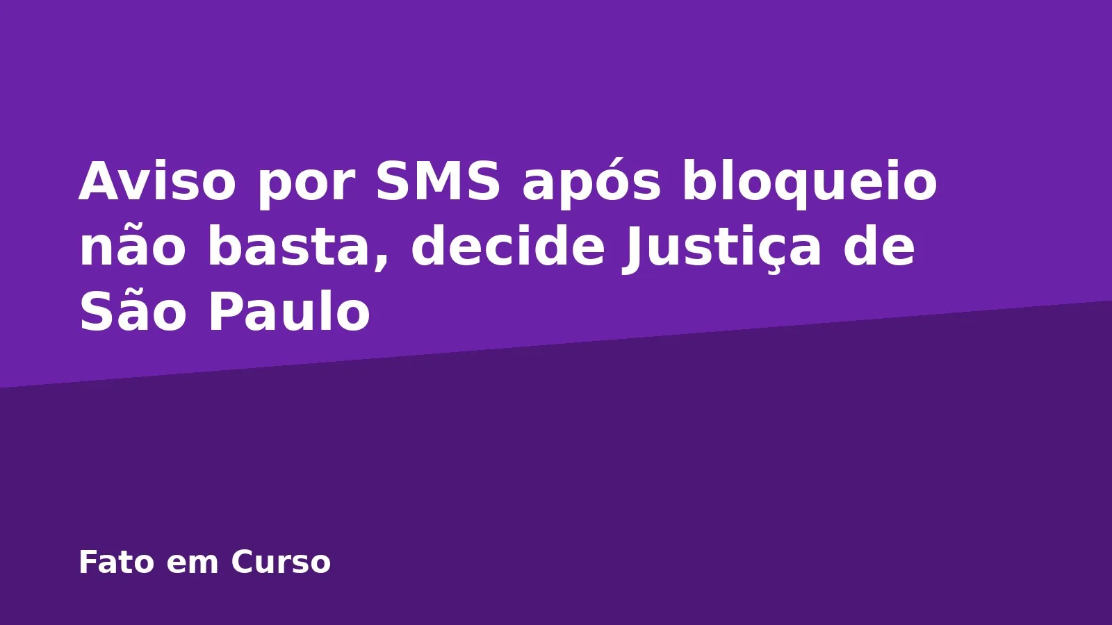 Aviso por SMS após bloqueio não basta, decide Justiça de São Paulo