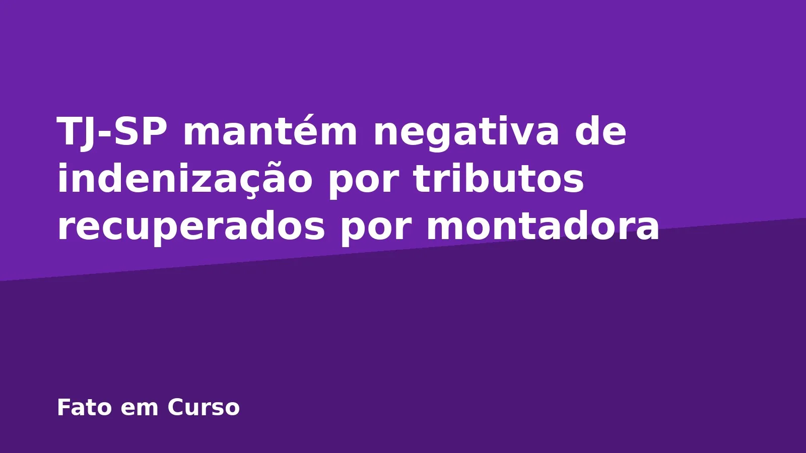 TJ-SP mantém negativa de indenização por tributos recuperados por montadora