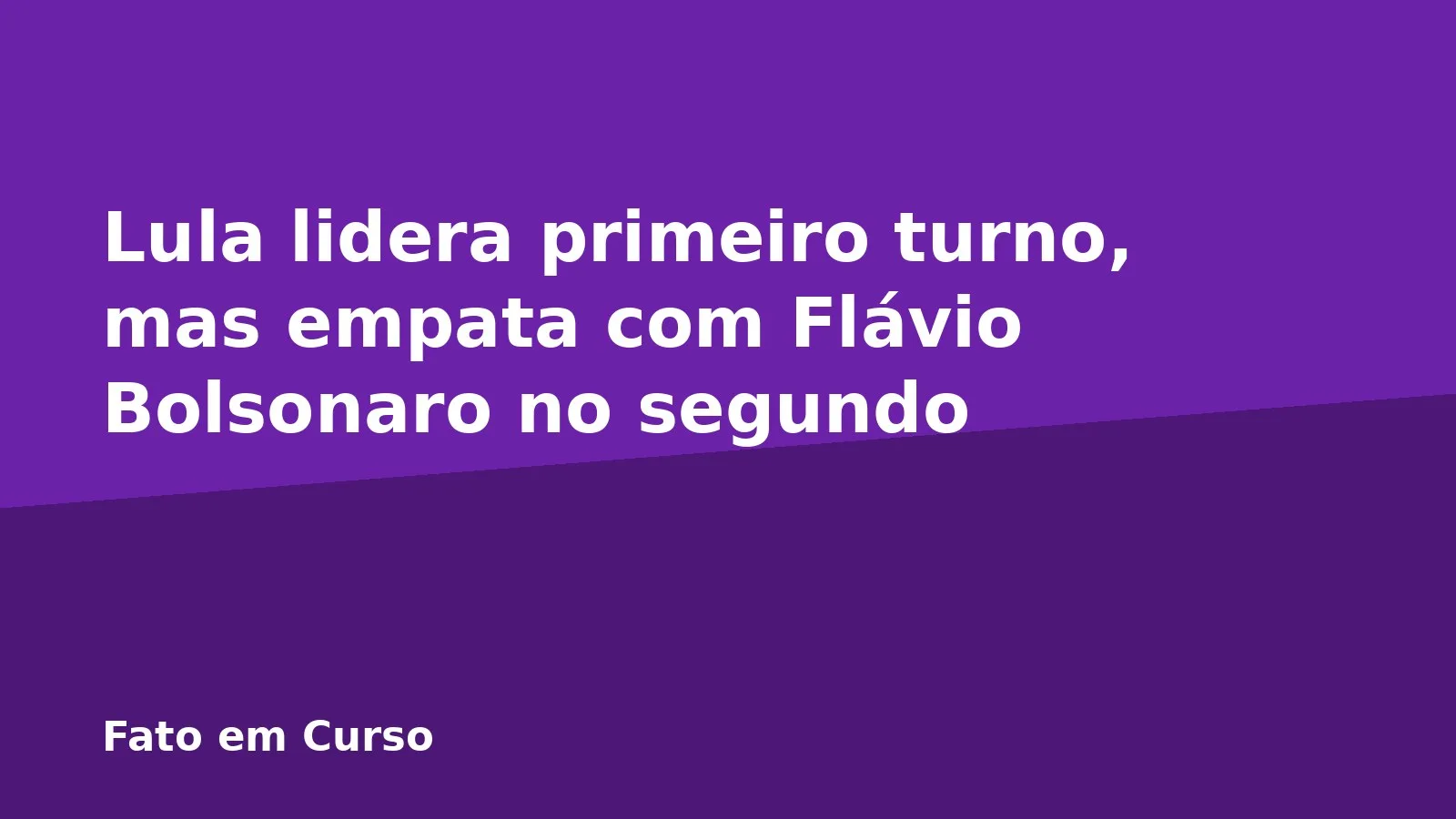 Lula lidera primeiro turno, mas empata com Flávio Bolsonaro no segundo