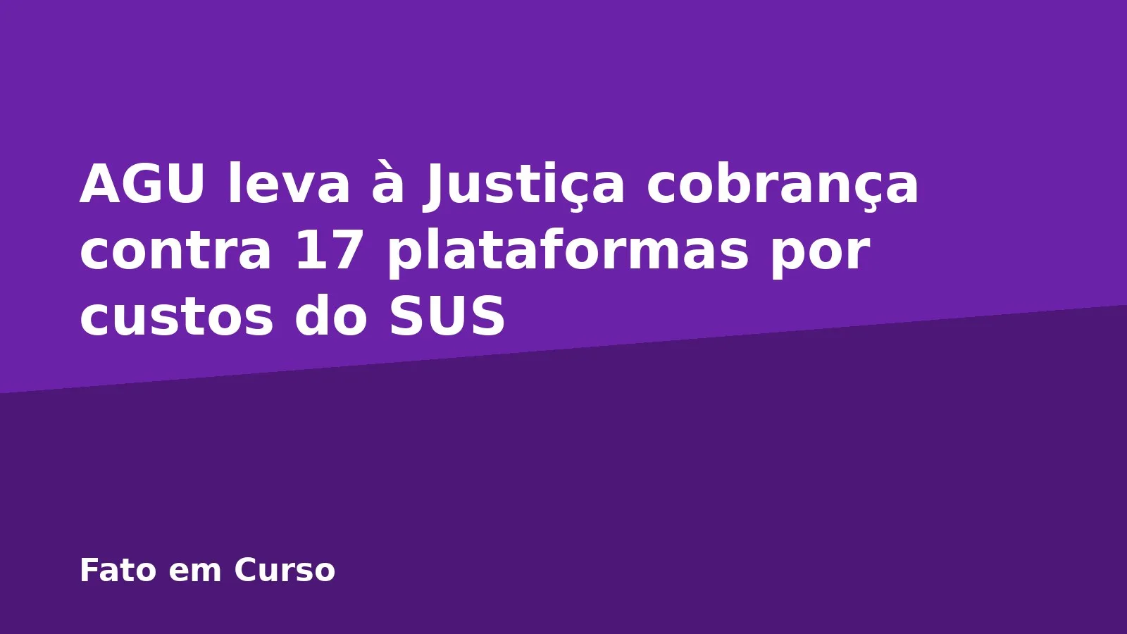 AGU leva à Justiça cobrança contra 17 plataformas por custos do SUS