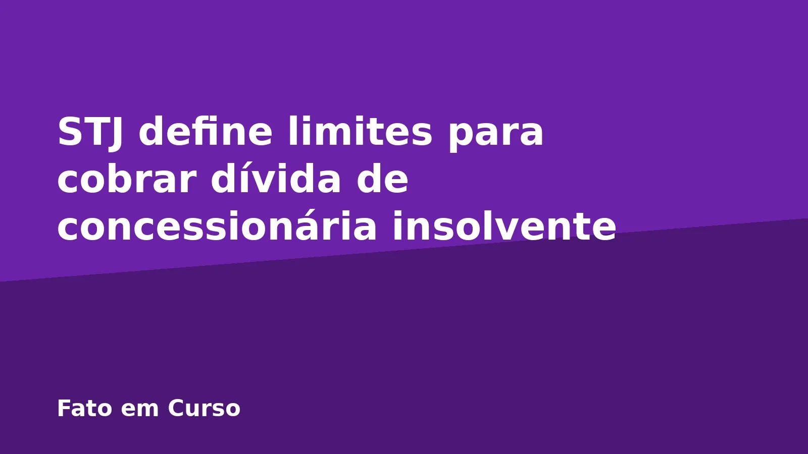 STJ define limites para cobrar dívida de concessionária insolvente