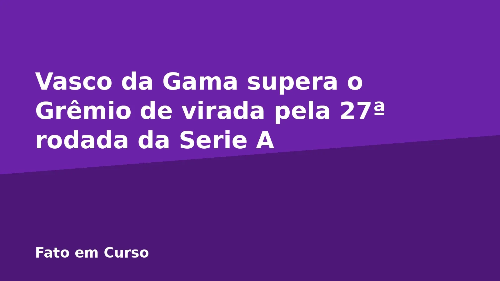 Vasco da Gama supera o Grêmio de virada pela 27ª rodada da Serie A